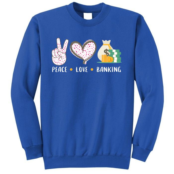 Peace Love Banking Banker Funny Gift Idea Gift Tall Sweatshirt