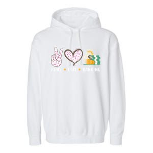 Peace Love Banking Banker Funny Gift Idea Gift Garment-Dyed Fleece Hoodie