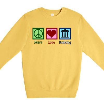 Peace Love Banking Funny Banker Cool Gift Premium Crewneck Sweatshirt