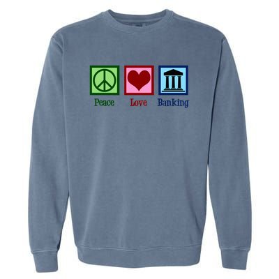 Peace Love Banking Funny Banker Cool Gift Garment-Dyed Sweatshirt