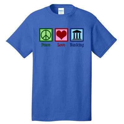 Peace Love Banking Funny Banker Cool Gift Tall T-Shirt