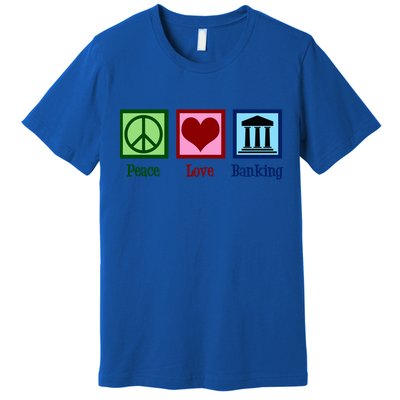 Peace Love Banking Funny Banker Cool Gift Premium T-Shirt