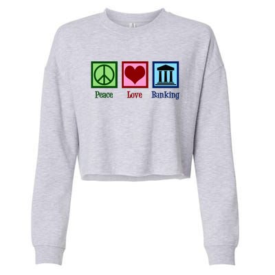 Peace Love Banking Funny Banker Cool Gift Cropped Pullover Crew