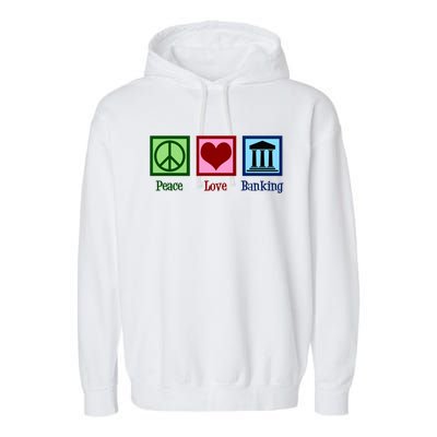 Peace Love Banking Funny Banker Cool Gift Garment-Dyed Fleece Hoodie