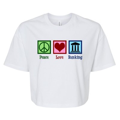 Peace Love Banking Funny Banker Cool Gift Bella+Canvas Jersey Crop Tee