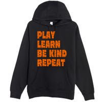 Play Learn Be Kind Repeat Autism Awareness Unity Day Orange Gift Premium Pullover Hoodie