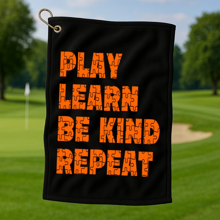 Play Learn Be Kind Repeat Autism Awareness Unity Day Orange Gift Golf Towel