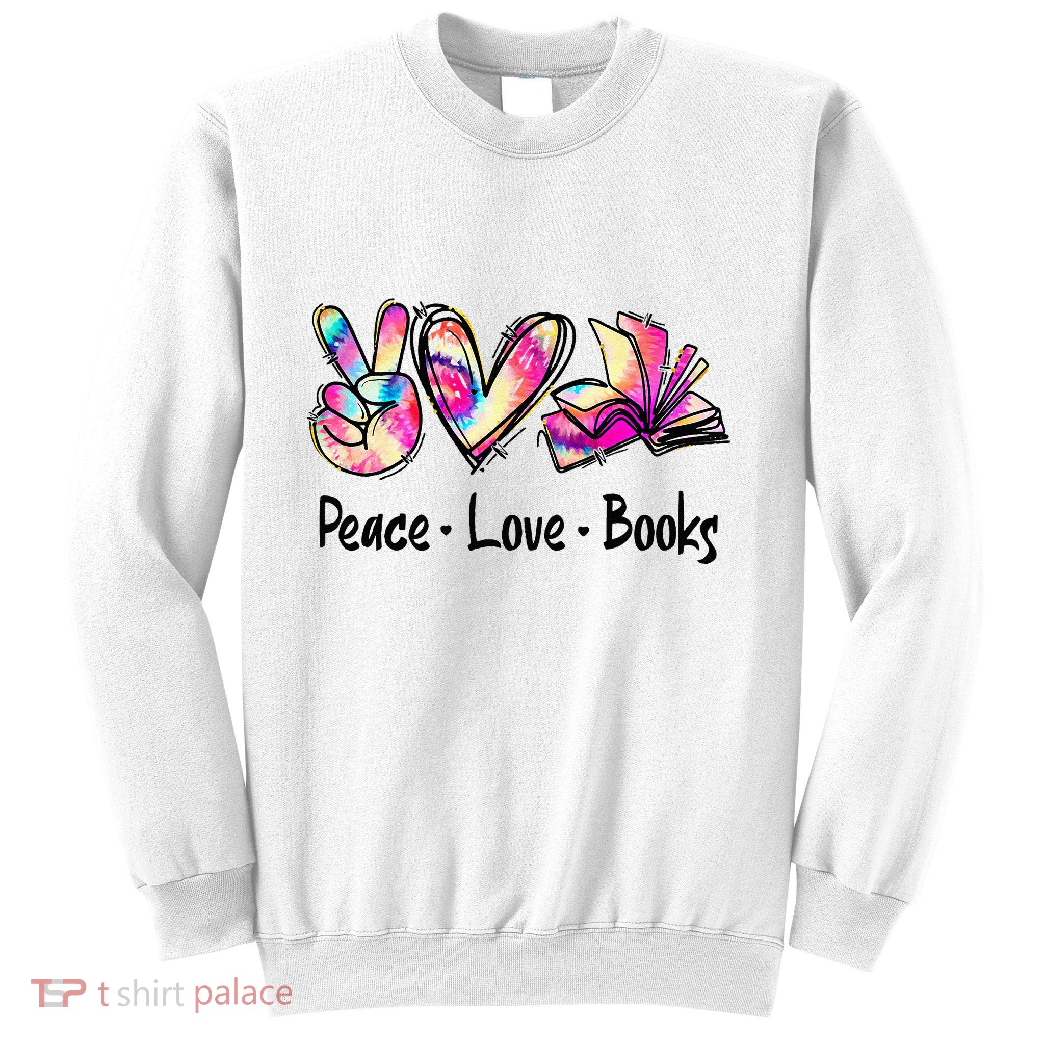 Peace Love Books Librarian Teacher Life Book Library Tie Dye Sweatshirt