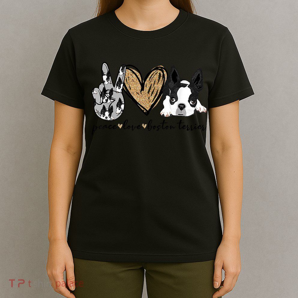Peace Love Boston Terrier Funny Boston Terrier Lover Dog Mom T-Shirt