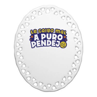 Playera Le Caigo Mal A Puro Pendejo Okchicas Ceramic Oval Ornament