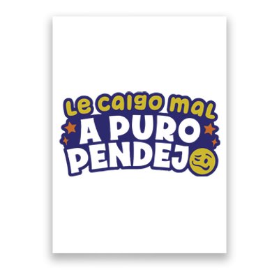 Playera Le Caigo Mal A Puro Pendejo Okchicas Poster