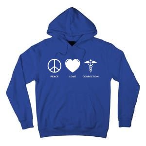 Peace Love Correction Prison Nursing Gift Tall Hoodie