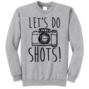 Photography Lets Do Shots Funny Camera Photographer Tall Sweatshirt