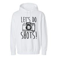 Photography Lets Do Shots Funny Camera Photographer Garment-Dyed Fleece Hoodie