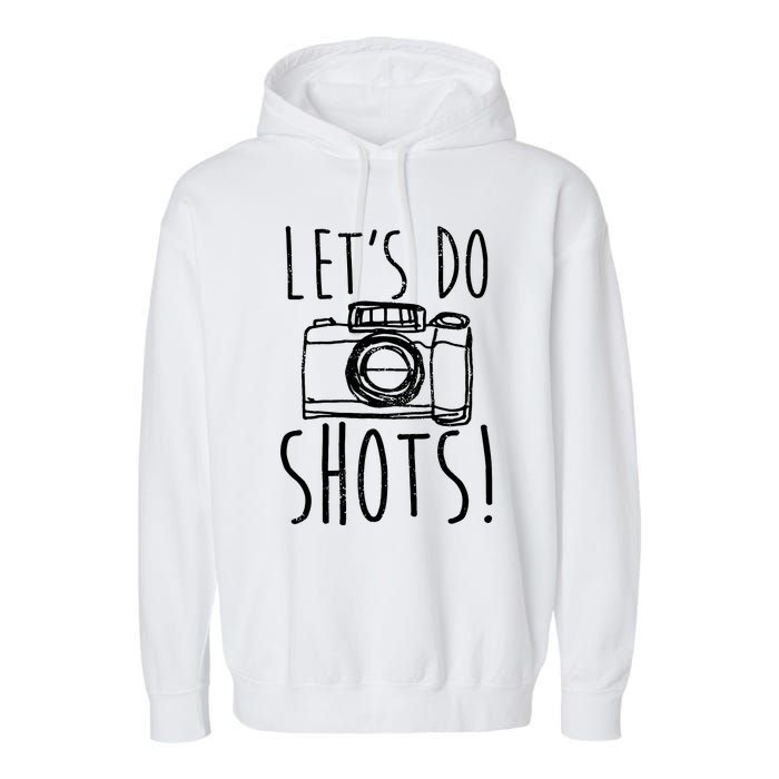 Photography Lets Do Shots Funny Camera Photographer Garment-Dyed Fleece Hoodie