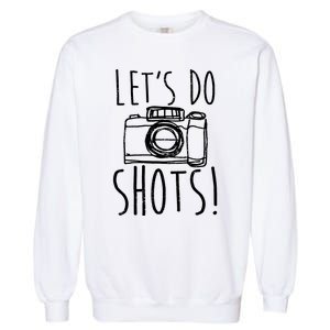 Photography Lets Do Shots Funny Camera Photographer Garment-Dyed Sweatshirt