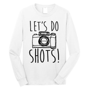 Photography Lets Do Shots Funny Camera Photographer Long Sleeve Shirt