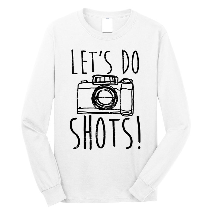 Photography Lets Do Shots Funny Camera Photographer Long Sleeve Shirt