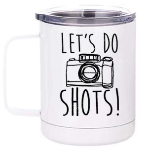 Photography Lets Do Shots Funny Camera Photographer 12 oz Stainless Steel Tumbler Cup