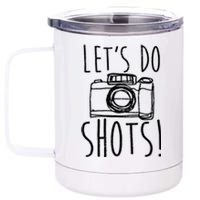 Photography Lets Do Shots Funny Camera Photographer 12 oz Stainless Steel Tumbler Cup