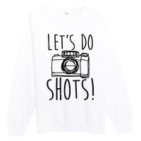 Photography Lets Do Shots Funny Camera Photographer Premium Crewneck Sweatshirt