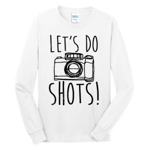 Photography Lets Do Shots Funny Camera Photographer Tall Long Sleeve T-Shirt