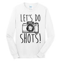 Photography Lets Do Shots Funny Camera Photographer Tall Long Sleeve T-Shirt