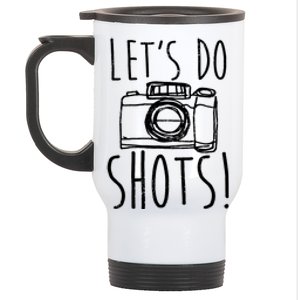 Photography Lets Do Shots Funny Camera Photographer Stainless Steel Travel Mug