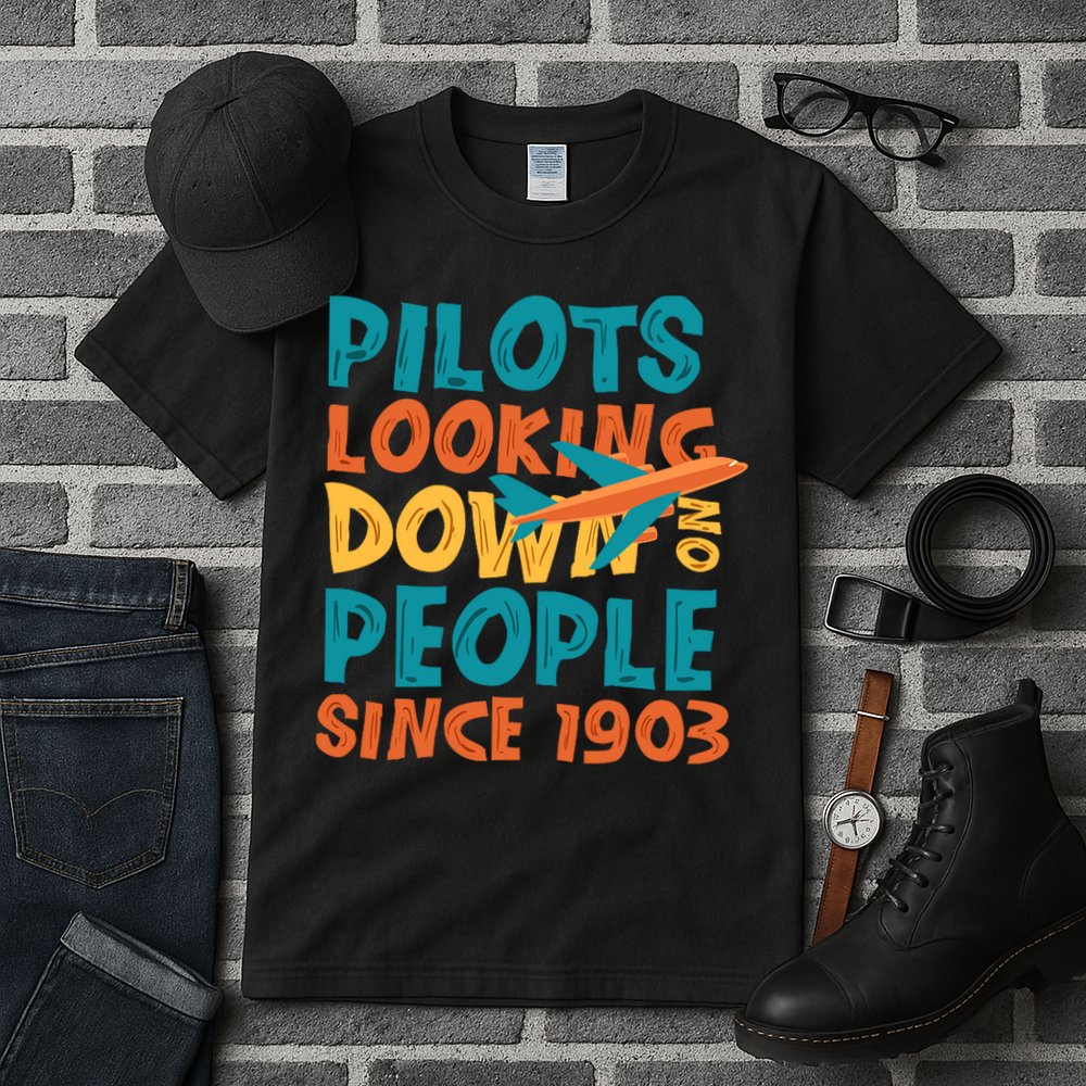 Pilots Looking Down On People Since 1903 Funny Tall T-Shirt
