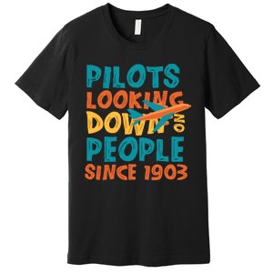 Pilots Looking Down On People Since 1903 Funny Premium T-Shirt