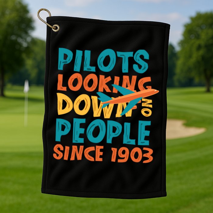 Pilots Looking Down On People Since 1903 Funny Golf Towel