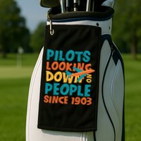 Pilots Looking Down On People Since 1903 Funny Golf Towel