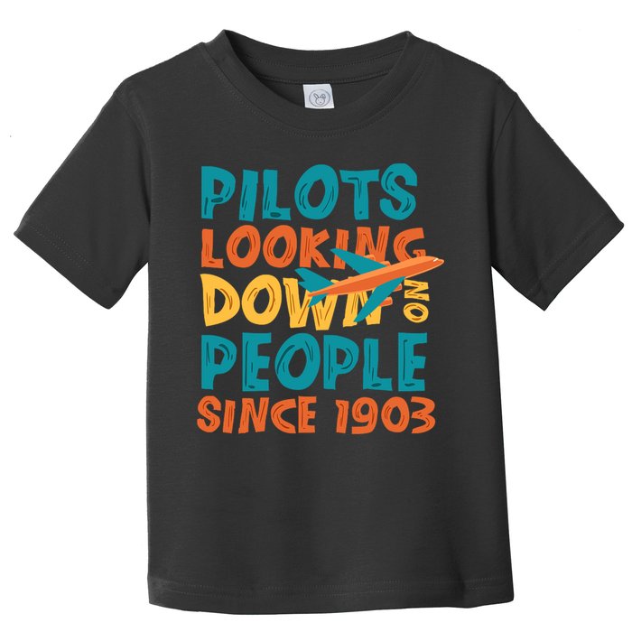 Pilots Looking Down On People Since 1903 Funny Toddler T-Shirt