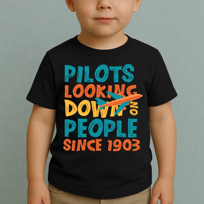 Pilots Looking Down On People Since 1903 Funny Toddler T-Shirt