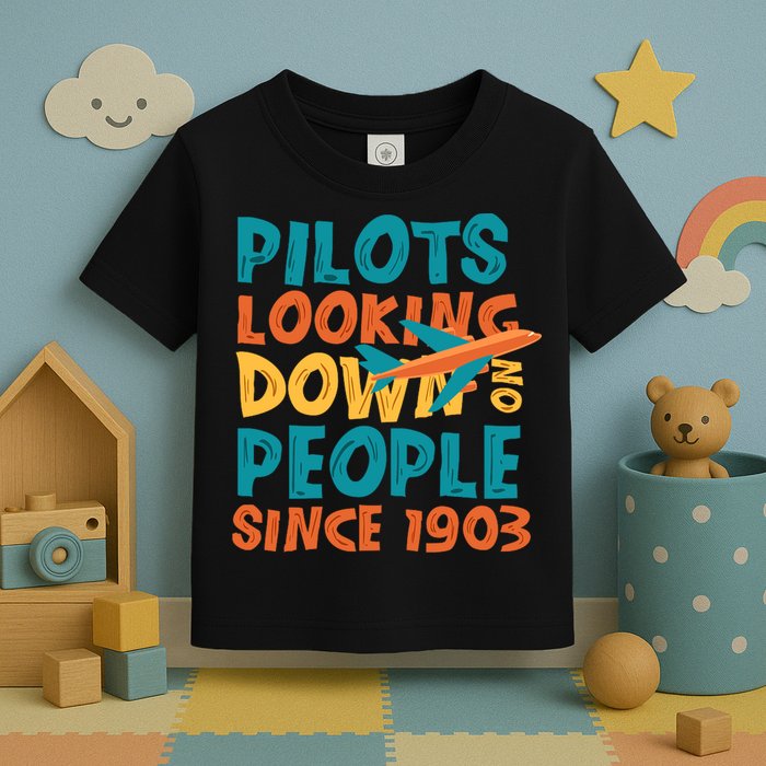 Pilots Looking Down On People Since 1903 Funny Toddler T-Shirt
