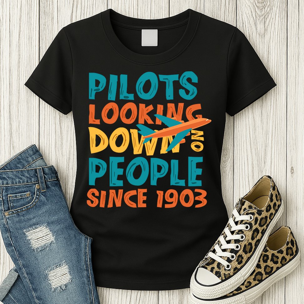 Pilots Looking Down On People Since 1903 Funny Womens T-Shirt