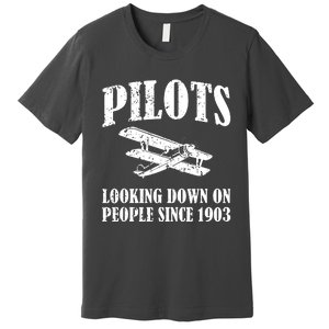 Pilots Looking Down On People Since 1903 Funny Pilot Premium T-Shirt