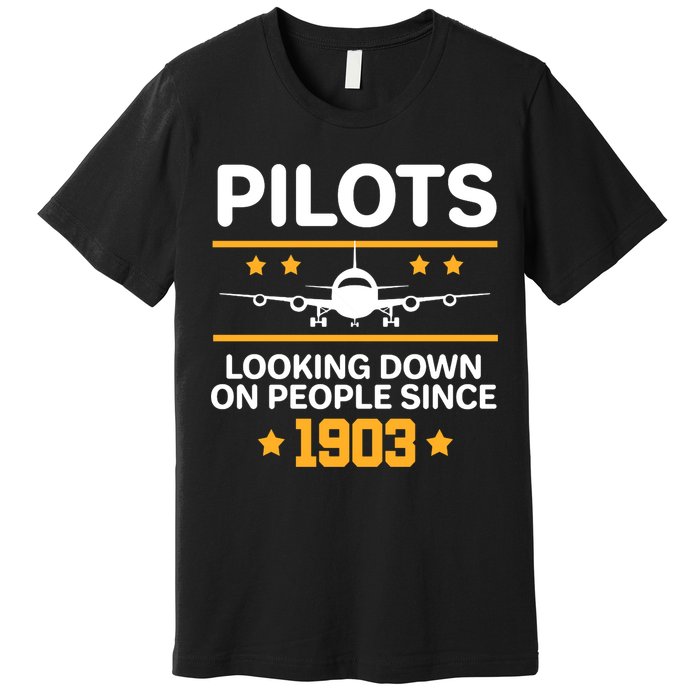 Pilots Looking Down On People Since 1903 Premium T-Shirt