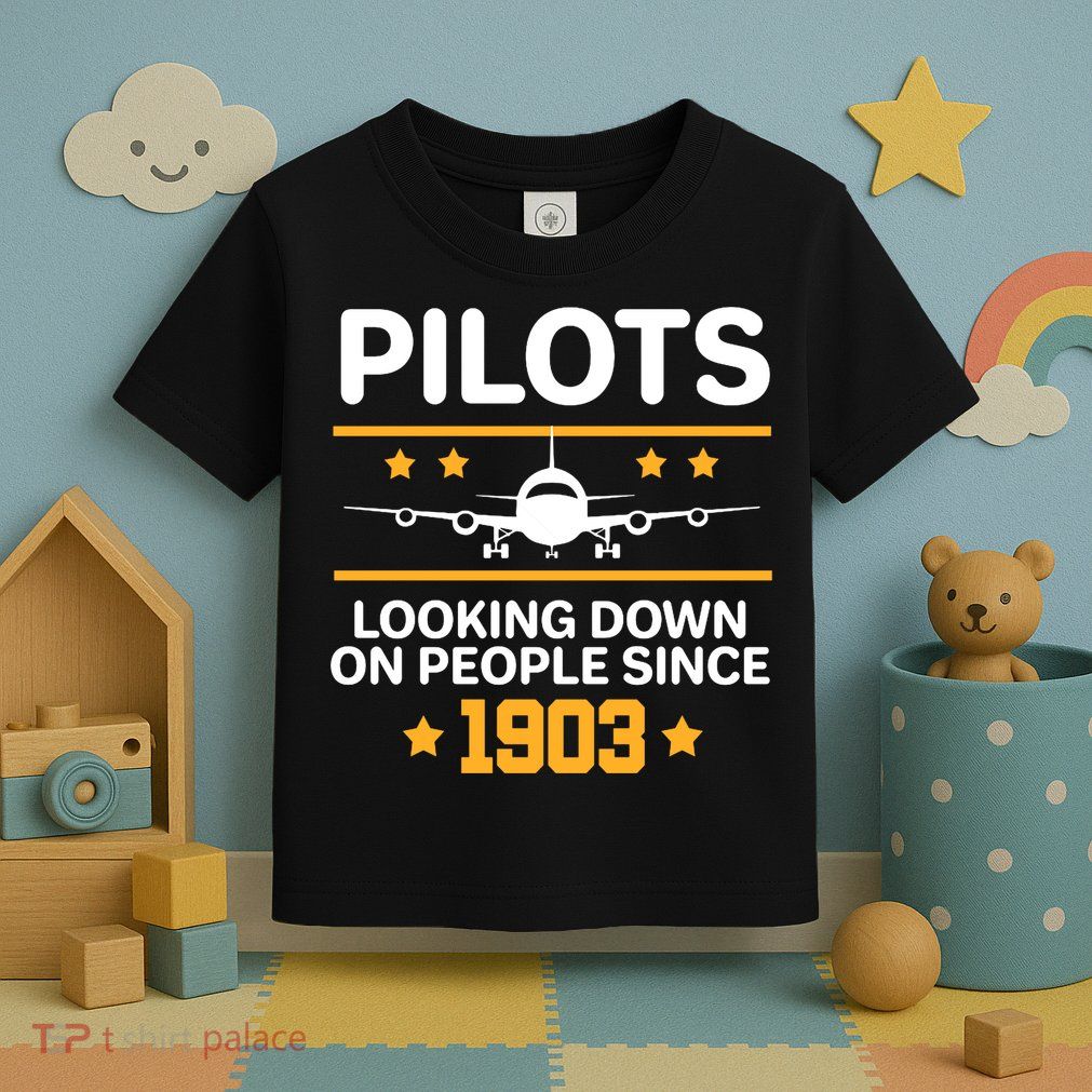 Pilots Looking Down On People Since 1903 Toddler T-Shirt