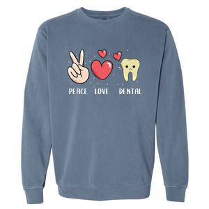 Peace Love Dental Dentistry Quote For Dentist Assistant Gift Garment-Dyed Sweatshirt