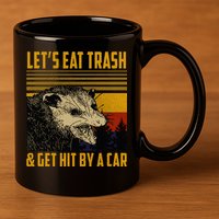 Possum LetS Eat Trash And Get Hit By A Car 11oz C Handle Ceramic Mug