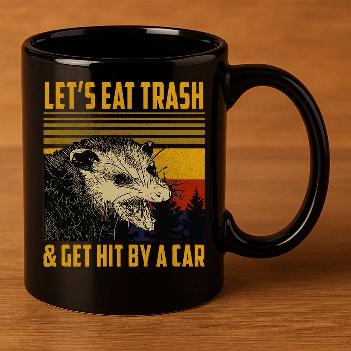 Possum LetS Eat Trash And Get Hit By A Car 11oz C Handle Ceramic Mug
