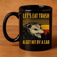 Possum LetS Eat Trash And Get Hit By A Car 11oz C Handle Ceramic Mug