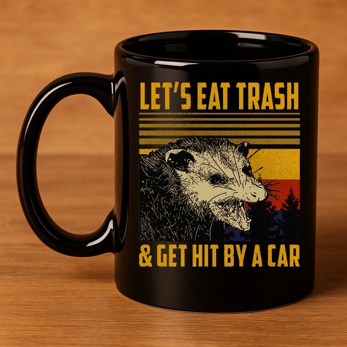 Possum LetS Eat Trash And Get Hit By A Car 11oz C Handle Ceramic Mug