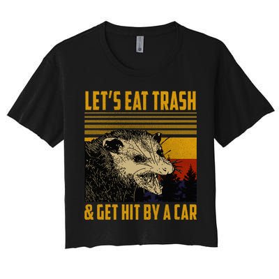 Possum LetS Eat Trash And Get Hit By A Car Women's Crop Top Tee