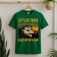Possum LetS Eat Trash And Get Hit By A Car T-Shirt