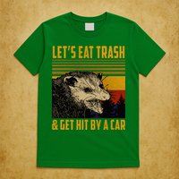 Possum LetS Eat Trash And Get Hit By A Car T-Shirt
