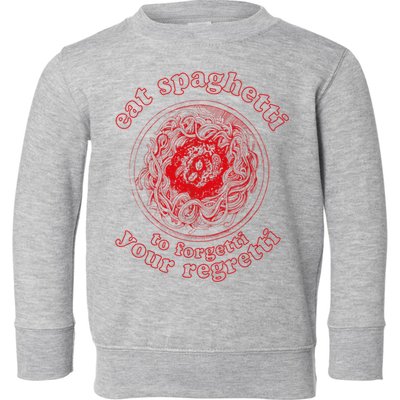Pasta Lover Eat The Spaghetti To Forgetti Your Regretti Toddler Sweatshirt