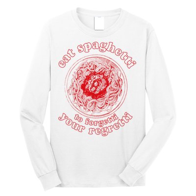 Pasta Lover Eat The Spaghetti To Forgetti Your Regretti Long Sleeve Shirt