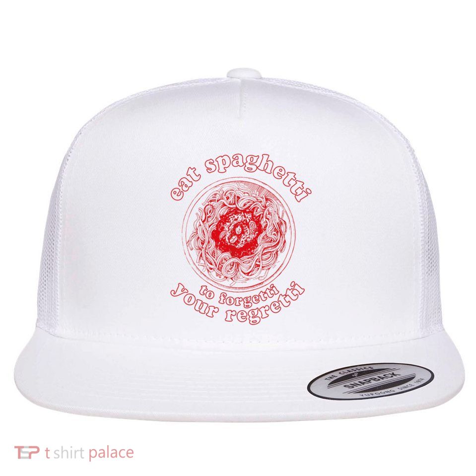 Pasta Lover Eat The Spaghetti To Forgetti Your Regretti Flatbill Hat
